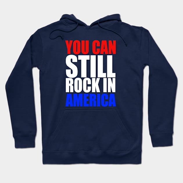 You Can Still Rock in America! Hoodie by RetroZest